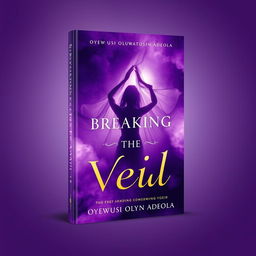 A captivating and outstanding book cover for 'Breaking the Veil' by Oyewusi Oluwatosin Adeola, predominantly featuring stunning shades of purple