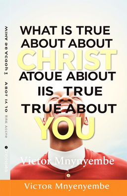 A book cover design featuring the title 'What is True About Christ is True About You' in bold, inspiring font