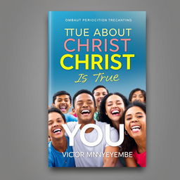 A visually appealing book cover design for the title "True About Christ is True About You"