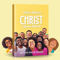 An inviting book cover design for the title "True About Christ is True About You"