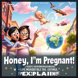 A whimsical and humorous Disney Pixar movie poster titled 'Honey, I'm Pregnant: I Can Explain! Ok, The Baby is Flying, It Rotated the Whole Earth!'