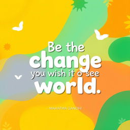 A vibrant 16:9 card design that showcases a famous quote by Mahatma Gandhi: "Be the change you wish to see in the world