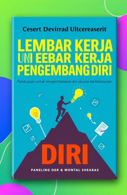 A visually appealing eBook cover design for a book titled 'Checklist dan Lembar Kerja Pengembangan Diri: Panduan Praktis untuk Mengembangkan Diri Secara Berkelanjutan'