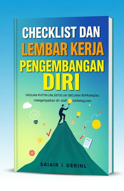 A visually appealing eBook cover design for a book titled 'Checklist dan Lembar Kerja Pengembangan Diri: Panduan Praktis untuk Mengembangkan Diri Secara Berkelanjutan'