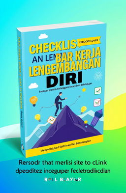 A visually appealing eBook cover design for a book titled 'Checklist dan Lembar Kerja Pengembangan Diri: Panduan Praktis untuk Mengembangkan Diri Secara Berkelanjutan'