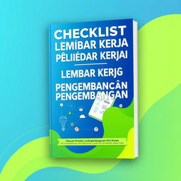 An appealing eBook cover design for the title 'Checklist dan Lembar Kerja Pengembangan Diri: Panduan Praktis untuk Mengembangkan Diri Secara Berkelanjutan'