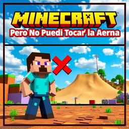 A vibrant and eye-catching YouTube thumbnail for a video titled 'Minecraft Pero No Puedo Tocar la Arena'