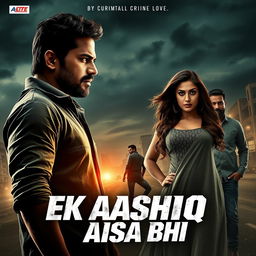 A gripping cinematic poster for an action crime love film titled "EK AASHIQ AISA BHI" featuring a 27-year-old Indian man with an intense and rugged appearance, portraying a criminal with a troubled past