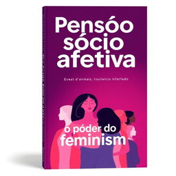 A compelling and modern book cover design titled 'Pensão sócio afetiva', with a subtitle 'O poder do feminismo'