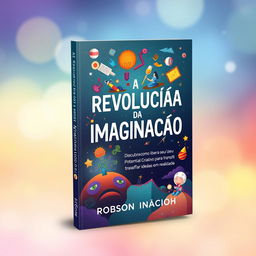 A captivating book cover design for 'A Revolução da Imaginação', with the subtitle 'Descubra como Liberar seu Potencial Criativo para Transformar Ideias em Realidade'