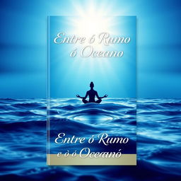 A book cover design titled "Entre o Rumo e o Oceano" featuring a beautiful gradient background transitioning from deep ocean blue at the bottom to a serene and illuminated sky at the top, symbolizing the journey of self-knowledge