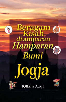 A beautiful book cover design titled 'Beragam Kisah di Hamparan Bumi Jogja' by Iqlima Azqi, featuring a stunning panorama of iconic Yogyakarta landmarks like Candi Borobudur at sunset