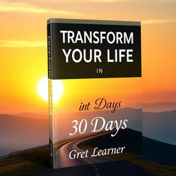 A captivating book cover design for 'Transform Your Life in 30 Days' by Great Learner