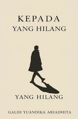 A minimalist and classic novel cover titled 'KEPADA YANG HILANG', featuring a silhouette of a person walking, accompanied by their shadow