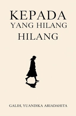 A minimalist and classic novel cover titled 'KEPADA YANG HILANG', featuring a silhouette of a person walking, accompanied by their shadow