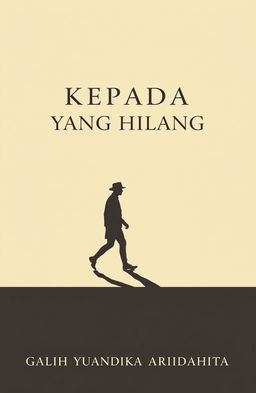 A minimalist and classic novel cover titled 'KEPADA YANG HILANG', featuring a silhouette of a person walking, accompanied by their shadow