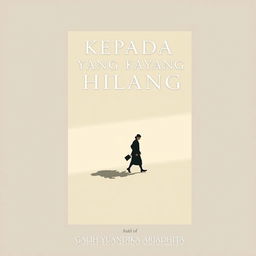 A minimalist and classic novel cover titled 'KEPADA YANG HILANG', showcasing a solitary figure walking with their shadow cast alongside them