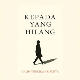 A minimalist and classic novel cover for 'KEPADA YANG HILANG', featuring a silhouette of a person walking with their shadow prominently displayed