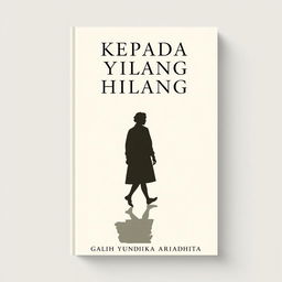 A novel cover design for 'KEPADA YANG HILANG', featuring a minimalist illustration of a person walking with their shadow