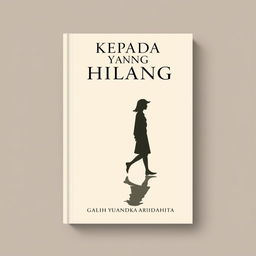 A novel cover design for 'KEPADA YANG HILANG', featuring a minimalist illustration of a person walking with their shadow