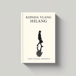 A minimalist novel cover for 'KEPADA YANG HILANG', featuring an elegant illustration of a person walking, accompanied by their shadow