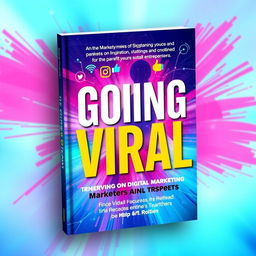 A captivating book cover for a book titled 'Going Viral' that focuses on digital marketing