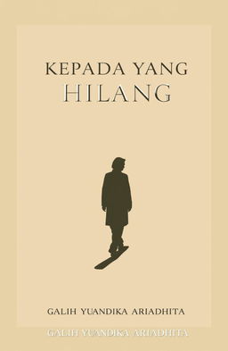 A classic minimalist novel cover design for a book titled 'KEPADA YANG HILANG', featuring a lone figure walking, cast against a simple yet evocative shadow