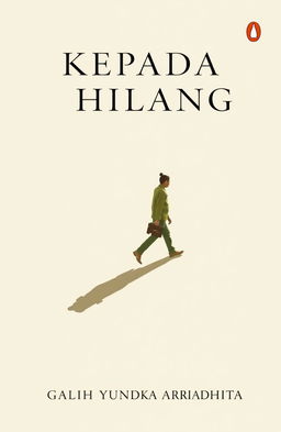 A classic minimalist novel cover design for a book titled 'KEPADA YANG HILANG', featuring a lone figure walking, cast against a simple yet evocative shadow