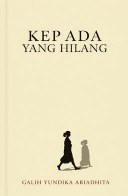 A classic minimalist novel cover design for a book titled 'KEPADA YANG HILANG', featuring a lone figure walking, cast against a simple yet evocative shadow