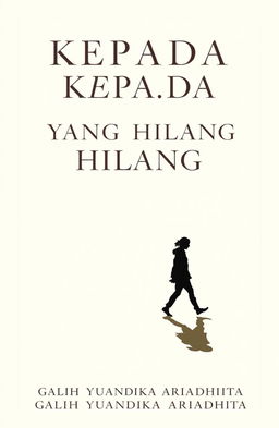 A minimalist and classic novel cover for 'KEPADA YANG HILANG', featuring a silhouette of a person walking, accompanied by their shadow