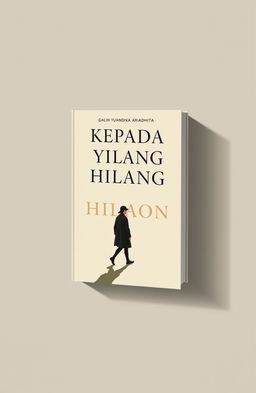 A classic and minimalist novel cover design for the book titled 'KEPADA YANG HILANG'