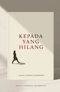 A classic and minimalist novel cover design for the book titled 'KEPADA YANG HILANG'