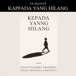 A novel cover titled 'KEPADA YANG HILANG'