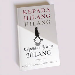 A novel cover titled 'KEPADA YANG HILANG'