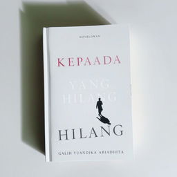 A novel cover titled 'KEPADA YANG HILANG'