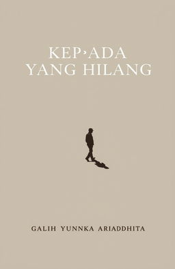 A minimalist and classic book cover for the novel titled 'KEPADA YANG HILANG'