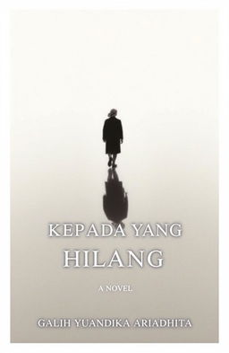 A classic and minimalist book cover for a novel titled 'KEPADA YANG HILANG'