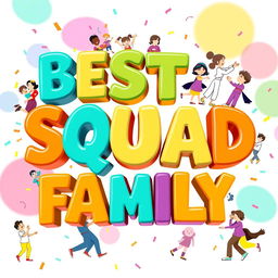 A vibrant and engaging design featuring the text 'BEST SQUAD FAMILY' in bold, playful typography