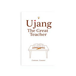 A simple and elegant book cover design for a fictional book titled 'Ujang The Great Teacher'