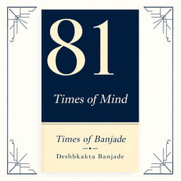 An elegant and professional front book cover for a book titled "Times of Mind" by author Deshbhakta Banjade