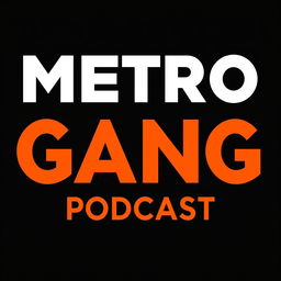 A sleek and modern poster design for the 'Metro Gang Podcast' featuring a striking black background