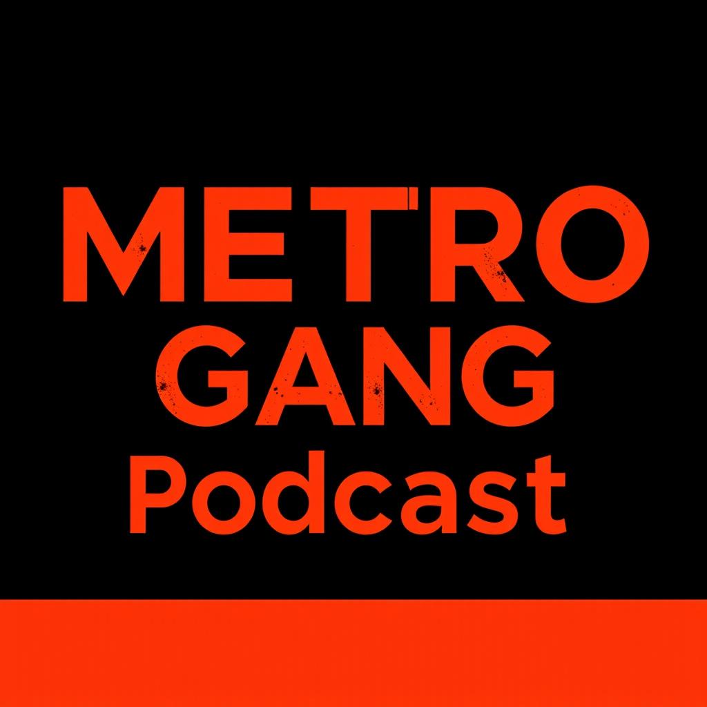 A sleek and modern poster design for the 'Metro Gang Podcast' featuring a striking black background