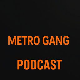 A modern and sleek poster design for the 'Metro Gang Podcast' with a dramatic black background