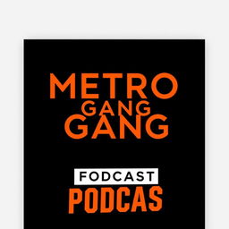 A modern and sleek poster design for the 'Metro Gang Podcast' with a dramatic black background