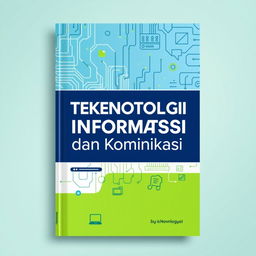 Book cover design for 'Teknologi Informasi dan Komunikasi', showcasing a modern and tech-savvy theme