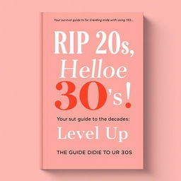 A stylish and minimalist book cover design featuring the title 'RIP 20s, Hello 30s! Your Survival Guide to the Decades' prominently at the top, rendered in a bold, elegant typeface