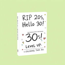 A charming and simple book cover design featuring the title 'RIP 20s, Hello 30s! Your Survival Guide to the Decades' in playful handwriting-style lettering, giving it a personal touch