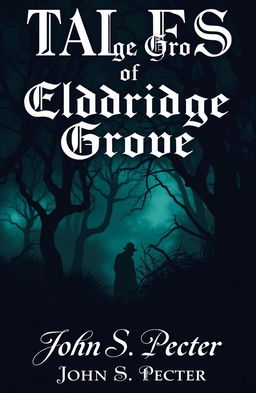 A chilling book cover for a collection titled 'Tales of Eldridge Grove', by John S