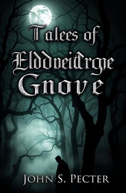 A chilling book cover for a horror stories collection titled 'Tales of Eldridge Grove' by John S