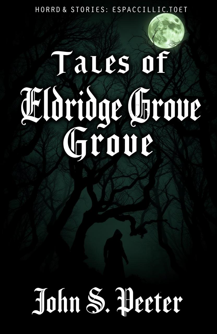 A chilling book cover for a horror stories collection titled 'Tales of Eldridge Grove' by John S